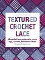 Textured Crochet Lace: 64 Lace Patterns to Create Rugs,Scarves, Beanies and More