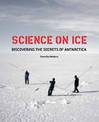 Science on Ice: Discovering the Secrets of Antarctica