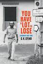 You Have A Lot to Lose: A Memoir 1956-1986