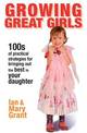 Growing Great Girls: 100s of Practical Strategies for Bringing Out the Best In Your Daughter