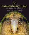 An Extraordinary Land: Discoveries and Mysteries From Wild New Zealand