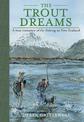 The Trout Dreams: A True Romance of Fly-fishing in New Zealand