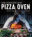 The Complete Kiwi Pizza Oven: Wood, Fire, Food and Friends