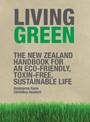Living Green: The Nz Handbook For An Eco-Friendly Toxin-Free Land