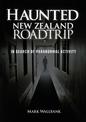 Haunted New Zealand Roadtrip: In Search of Paranormal Activity