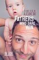 Fathers Who Dare Win: 30 Ways to Be an Awesome Dad