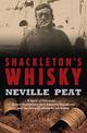 Shackleton's Whisky: A Spirit of Discovery: Ernest Shackleton's 1907 Antarctic Expedition, and the Rare Malt Whisky He Left Behi