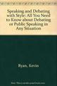 Speaking and Debating with Style: All You Need to Know about Debating or Public Speaking in Any Situation