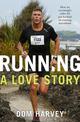 Running - A Love Story: How an Overweight Radio DJ Got Hooked on Running Marathons