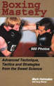 Boxing Mastery: Advanced Technique, Tactics, and Strategies from the Sweet Science