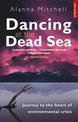 Dancing At The Dead Sea: Journey To The Heart Of Environmental Crisis