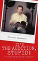 It's the Audition, Stupid!: The Actor's Essential Guide to Surviving the Casting and Getting the Part