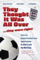 They Thought it Was All Over.99.99.99They Were Right!: What the England Football Team Needs to Know in Order to Win the World Cu