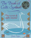 The Book of Celtic Symbols: Their Secrets and Myths Revealed