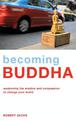 Becoming Buddha: Awakening the Wisdom and Compassion to Change your World