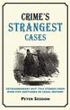 Crime's Strangest Cases: Extraordinary But True Tales from over Five Centuries of Legal History (Strangest)