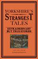 Yorkshire's Strangest Tales: Extraordinary but true stories (Strangest)
