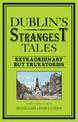 Dublin's Strangest Tales: Extraordinary but true stories (Strangest)