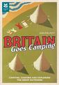 Britain Goes Camping: Camping, Cooking and Exploring the Great Outdoors (National Trust History & Heritage)