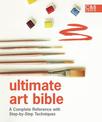 Ultimate Art Bible: A complete reference with step-by-step techniques (Ultimate Guides)