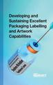 Developing and Sustaining Excellent Packaging Labelling and Artwork Capabilities: Delivering patient safety, increased return an