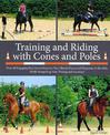 Training and Riding with Cones and Poles: Over 35 Engaging Exercises to Improve Your Horse's Focus and Response to the Aids, whi