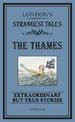 London's Strangest: The Thames: Extraordinary but true stories (Strangest)