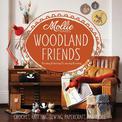 Mollie Makes: Woodland Friends: Crochet, knitting, sewing, papercraft and more