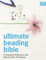 Ultimate Beading Bible: A complete reference with step-by-step techniques (Ultimate Guides)