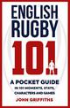 English Rugby 101: A Pocket Guide in 101 Moments, Stats, Characters and Games