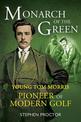 Monarch of the Green: Young Tom Morris: Pioneer of Modern Golf