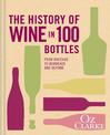 The History of Wine in 100 Bottles: From Bacchus to Bordeaux and Beyond