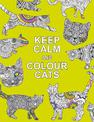 Keep Calm and Colour Cats: Creative Calm for Cat Lovers