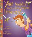 You Wouldn't Want To Live Without Insects!