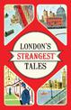 London's Strangest Tales: Extraordinary but true stories from over a thousand years of London's History (Strangest)