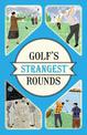 Golf's Strangest Rounds: Extraordinary but true stories from over a century of golf (Strangest)