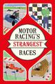 Motor Racing's Strangest Races: Extraordinary but true stories from over a century of motor racing (Strangest)