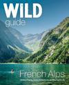 Wild Guide French Alps: Wild adventures, hidden places and natural wonders in south east France