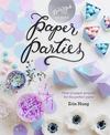 Paper Parties: Over 50 paper projects for the perfect party
