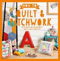 How to Quilt and Patchwork: With over 100 techniques and 15 easy projects (Mollie Makes)