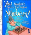 You Wouldn't Want To Live Without Numbers!