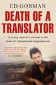 Death of a Translator: A young reporter's journey to the heart of Afghanistan's forgotten war