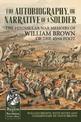 The Autobiography or Narrative of a Soldier: The Peninsular War Memoirs of William Brown of the 45th Foot