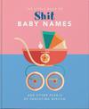 The Little Book of Shit Baby Names: And Other Pearls of Parenting Wisdom