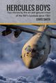 Hercules Boys: True Stories by the Air and Ground Crews of the RAF's Lynchpin since 1967