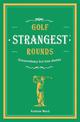 Golf's Strangest Rounds: Extraordinary but true stories from over a century of golf