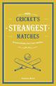 Cricket's Strangest Matches: Extraordinary but true stories from over a century of cricket