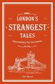London's Strangest Tales: Extraordinary but true stories from over a thousand years of London's history