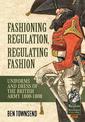 Fashioning Regulation, Regulating Fashion: Uniforms and Dress of the British Army 1800-1808