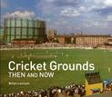 Cricket Grounds Then and Now (Then and Now)